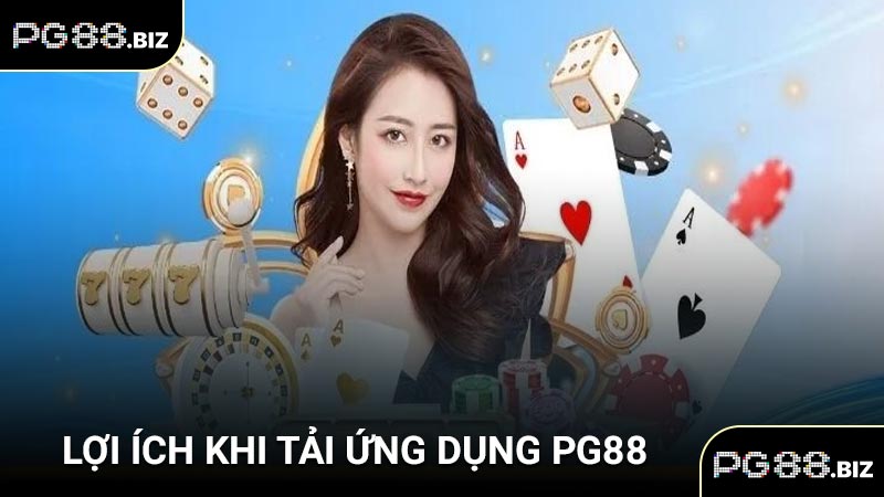 Lợi ích khi tải ứng dụng PG88