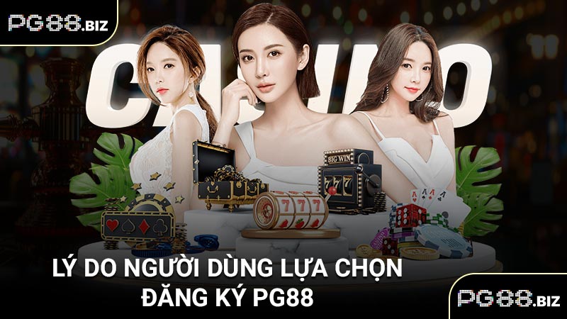 Lý do người dùng lựa chọn đăng ký PG88
