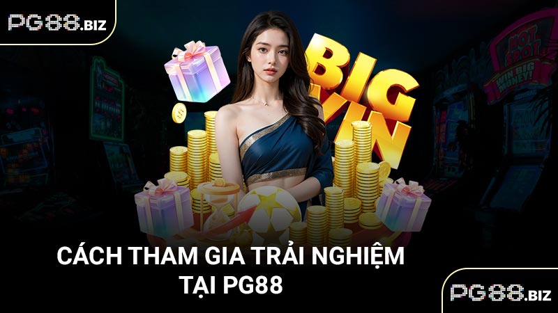 Cách tham gia trải nghiệm tại PG88