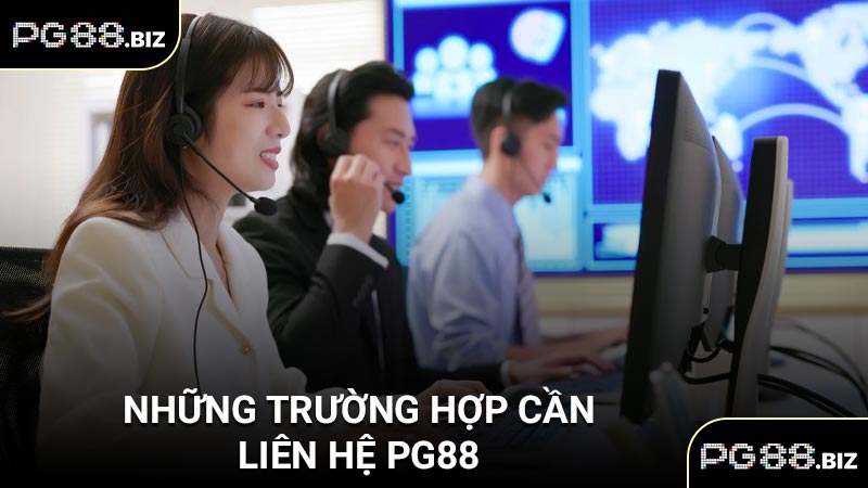 Những trường hợp cần liên hệ PG88
