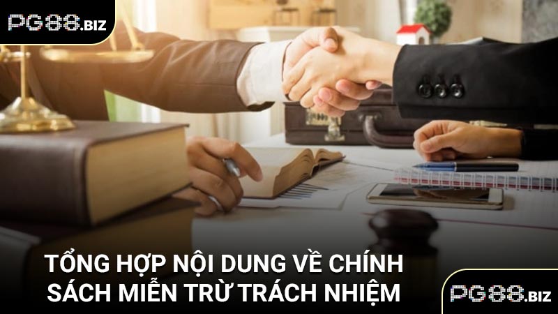 Tổng hợp nội dung về chính sách miễn trừ trách nhiệm
