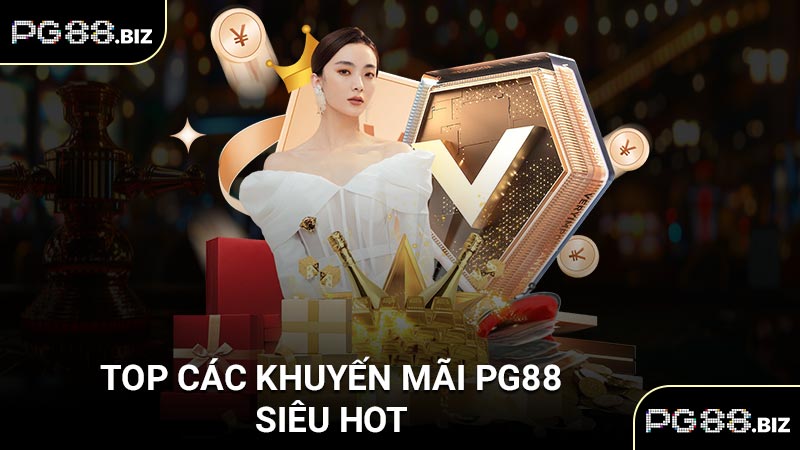 Top các khuyến mãi PG88 siêu hot